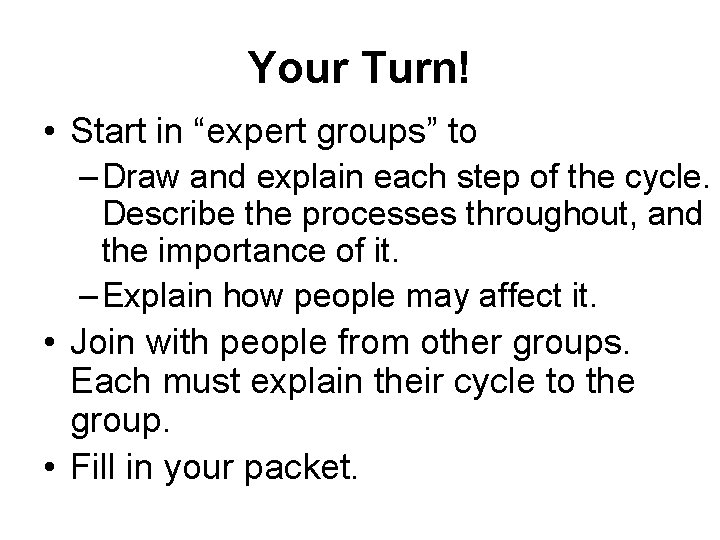 Your Turn! • Start in “expert groups” to – Draw and explain each step