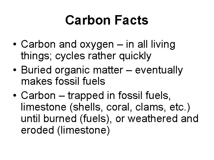 Carbon Facts • Carbon and oxygen – in all living things; cycles rather quickly