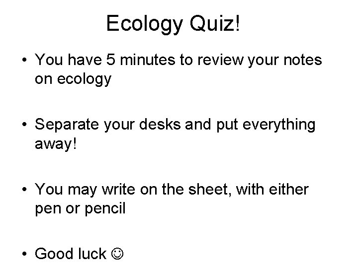 Ecology Quiz! • You have 5 minutes to review your notes on ecology •