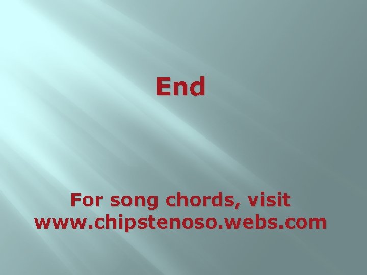 End For song chords, visit www. chipstenoso. webs. com 