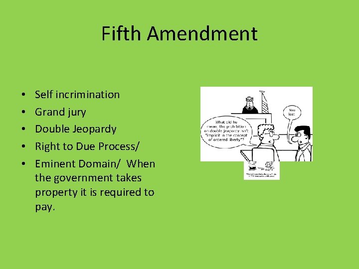 Fifth Amendment • • • Self incrimination Grand jury Double Jeopardy Right to Due