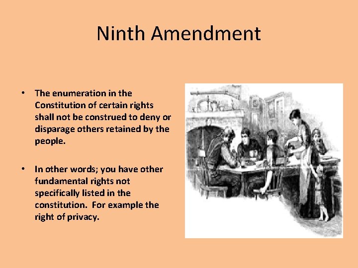 Ninth Amendment • The enumeration in the Constitution of certain rights shall not be