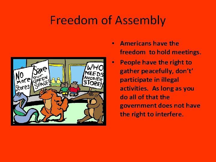 Freedom of Assembly • Americans have the freedom to hold meetings. • People have