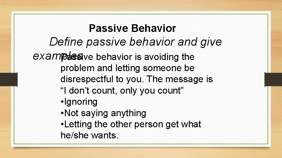 Passive Behavior Define passive behavior and give examples Passive behavior is avoiding the problem