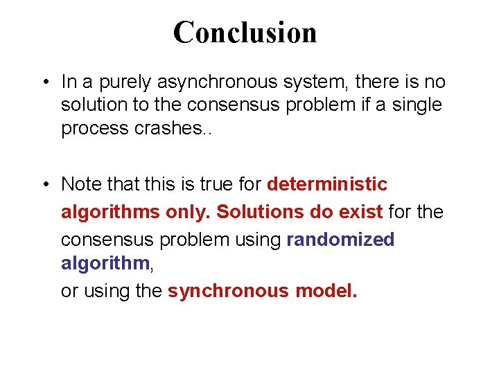 Conclusion • In a purely asynchronous system, there is no solution to the consensus