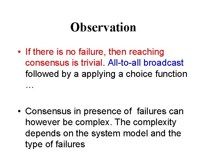 Observation • If there is no failure, then reaching consensus is trivial. All-to-all broadcast