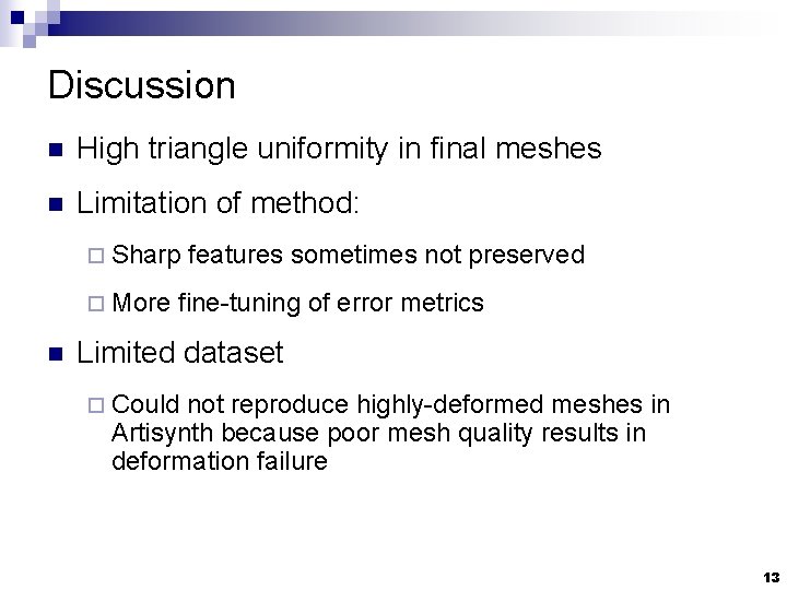 Discussion n High triangle uniformity in final meshes n Limitation of method: ¨ Sharp