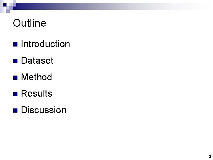 Outline n Introduction n Dataset n Method n Results n Discussion 2 