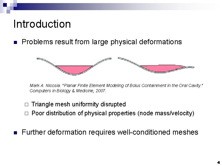 Introduction n Problems result from large physical deformations Mark A. Nicosia. “Planar Finite Element