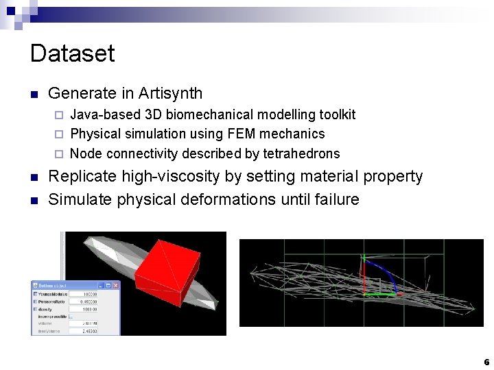 Dataset n Generate in Artisynth Java-based 3 D biomechanical modelling toolkit ¨ Physical simulation