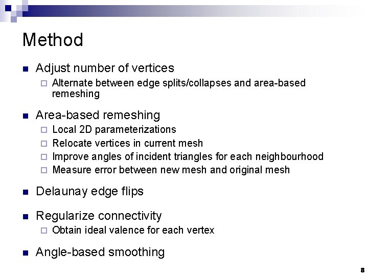 Method n Adjust number of vertices ¨ n Alternate between edge splits/collapses and area-based