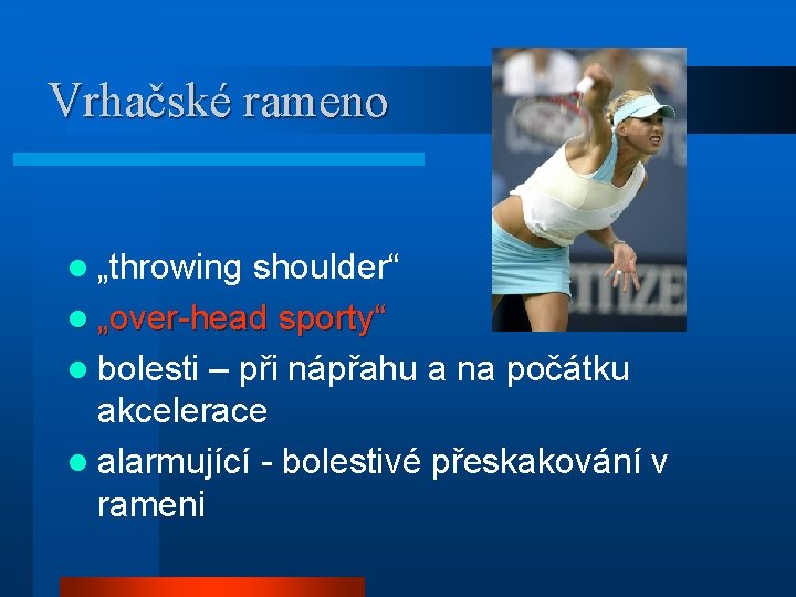 Vrhačské rameno l „throwing shoulder“ l „over-head sporty“ l bolesti – při nápřahu a
