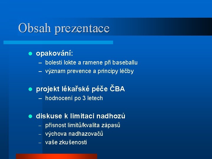 Obsah prezentace l opakování: – bolesti lokte a ramene při baseballu – význam prevence