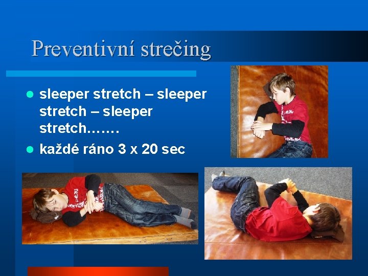 Preventivní strečing sleeper stretch – sleeper stretch……. l každé ráno 3 x 20 sec