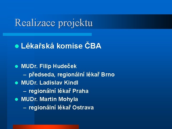 Realizace projektu l Lékařská komise ČBA MUDr. Filip Hudeček – předseda, regionální lékař Brno