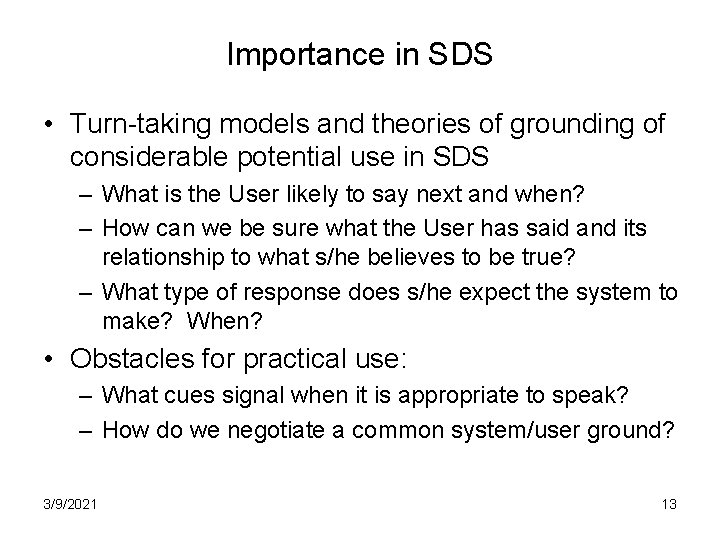 Importance in SDS • Turn-taking models and theories of grounding of considerable potential use