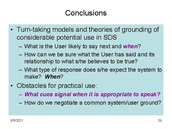 Conclusions • Turn-taking models and theories of grounding of considerable potential use in SDS