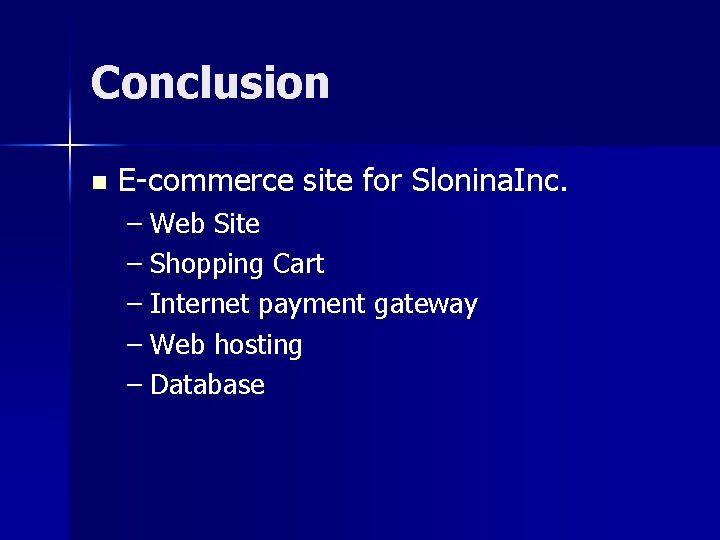 Conclusion n E-commerce site for Slonina. Inc. – Web Site – Shopping Cart –