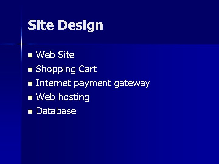 Site Design Web Site n Shopping Cart n Internet payment gateway n Web hosting