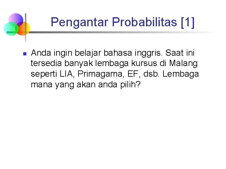 Pengantar Probabilitas [1] n Anda ingin belajar bahasa inggris. Saat ini tersedia banyak lembaga