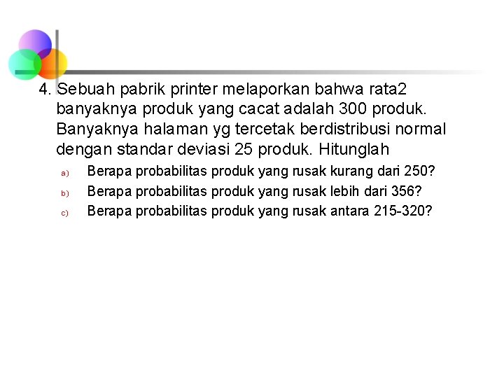 4. Sebuah pabrik printer melaporkan bahwa rata 2 banyaknya produk yang cacat adalah 300