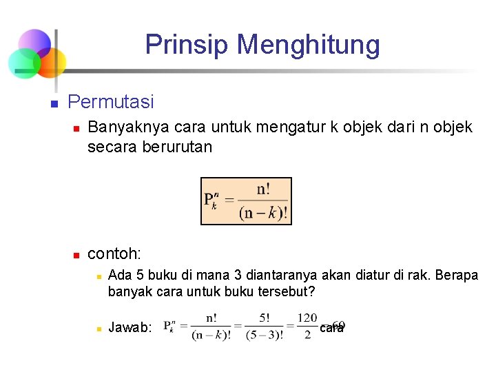 Prinsip Menghitung n Permutasi n n Banyaknya cara untuk mengatur k objek dari n