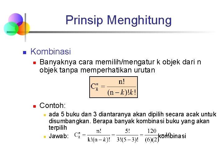 Prinsip Menghitung n Kombinasi n n Banyaknya cara memilih/mengatur k objek dari n objek