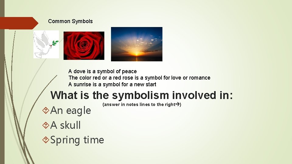Common Symbols A dove is a symbol of peace The color red or a