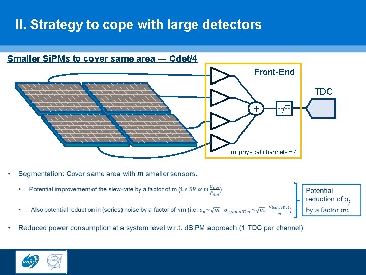 II. Strategy to cope with large detectors Smaller Si. PMs to cover same area