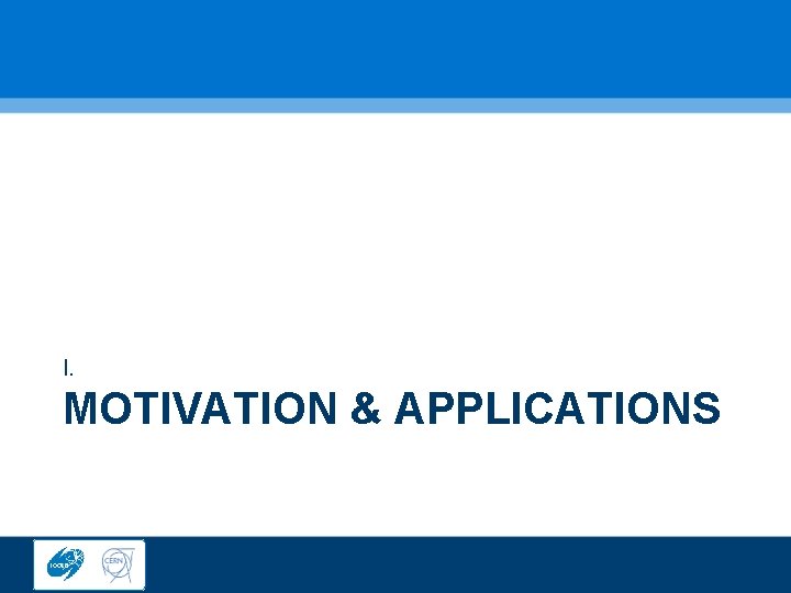 I. MOTIVATION & APPLICATIONS 