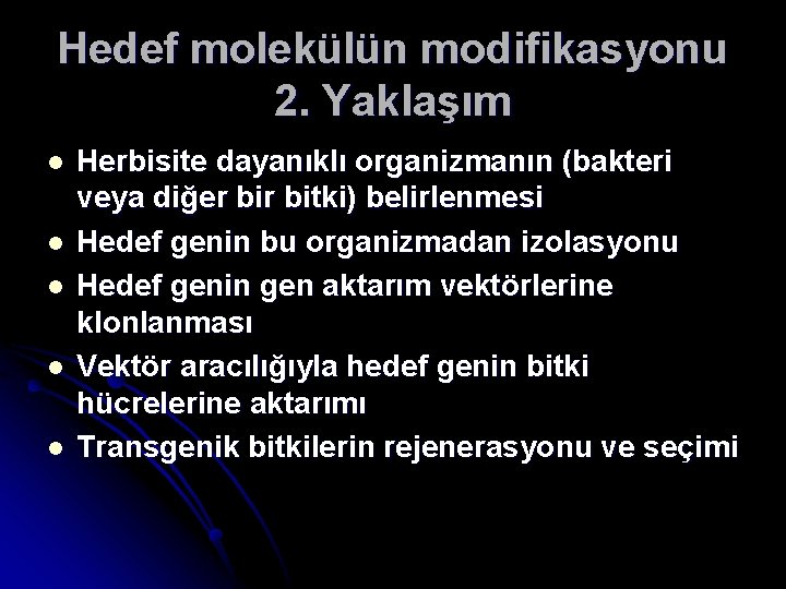 Hedef molekülün modifikasyonu 2. Yaklaşım l l l Herbisite dayanıklı organizmanın (bakteri veya diğer