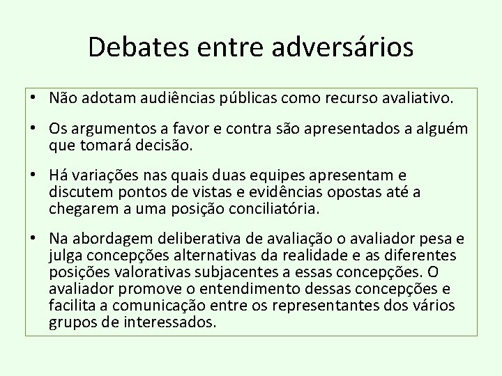 Debates entre adversários • Não adotam audiências públicas como recurso avaliativo. • Os argumentos