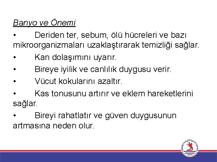 Banyo ve Önemi • Deriden ter, sebum, ölü hücreleri ve bazı mikroorganizmaları uzaklaştırarak temizliği