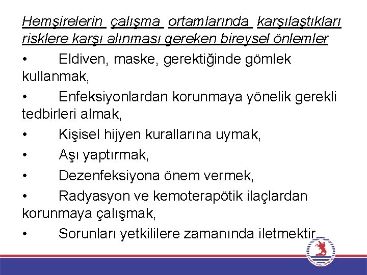 Hemşirelerin çalışma ortamlarında karşılaştıkları risklere karşı alınması gereken bireysel önlemler • Eldiven, maske, gerektiğinde