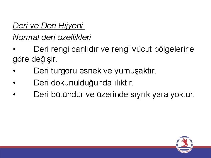 Deri ve Deri Hijyeni Normal deri özellikleri • Deri rengi canlıdır ve rengi vücut