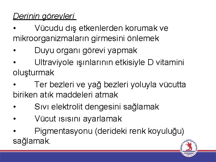 Derinin görevleri • Vücudu dış etkenlerden korumak ve mikroorganizmaların girmesini önlemek • Duyu organı