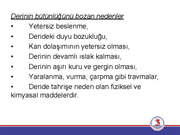 Derinin bütünlüğünü bozan nedenler • Yetersiz beslenme, • Derideki duyu bozukluğu, • Kan dolaşımının