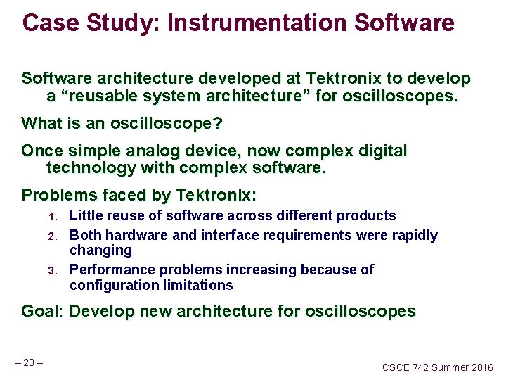 Case Study: Instrumentation Software architecture developed at Tektronix to develop a “reusable system architecture” Case Study: Instrumentation Software architecture developed at Tektronix to develop a “reusable system architecture”