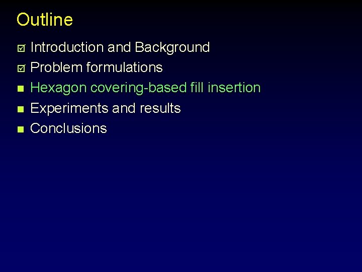Outline Introduction and Background þ Problem formulations n Hexagon covering-based fill insertion n Experiments