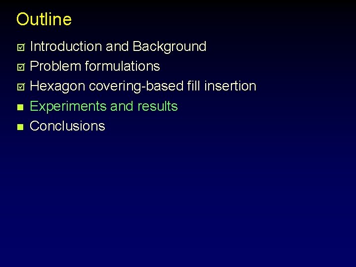 Outline Introduction and Background þ Problem formulations þ Hexagon covering-based fill insertion n Experiments