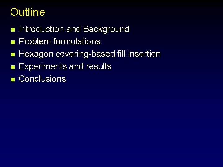 Outline n n n Introduction and Background Problem formulations Hexagon covering-based fill insertion Experiments