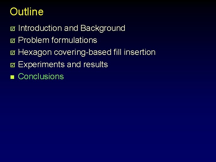 Outline Introduction and Background þ Problem formulations þ Hexagon covering-based fill insertion þ Experiments