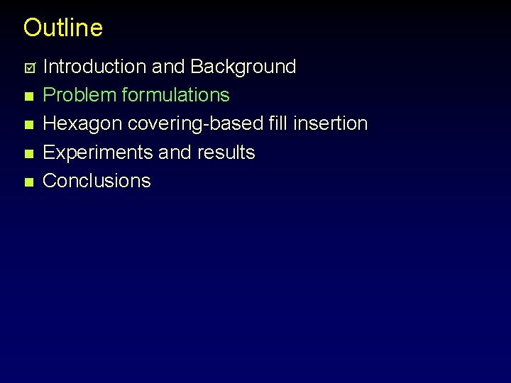 Outline þ n n Introduction and Background Problem formulations Hexagon covering-based fill insertion Experiments