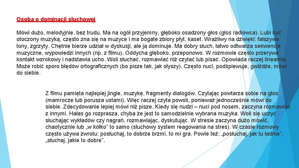 Osoba o dominacji słuchowej Mówi dużo, melodyjnie, bez trudu. Ma na ogół przyjemny, głęboko