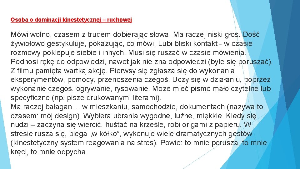 Osoba o dominacji kinestetycznej – ruchowej Mówi wolno, czasem z trudem dobierając słowa. Ma