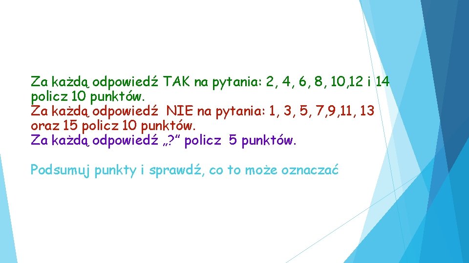 Za każdą odpowiedź TAK na pytania: 2, 4, 6, 8, 10, 12 i 14