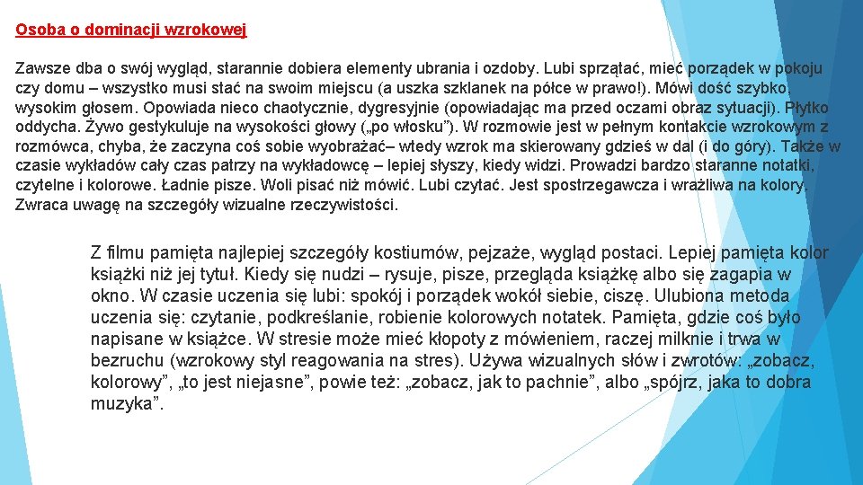 Osoba o dominacji wzrokowej Zawsze dba o swój wygląd, starannie dobiera elementy ubrania i