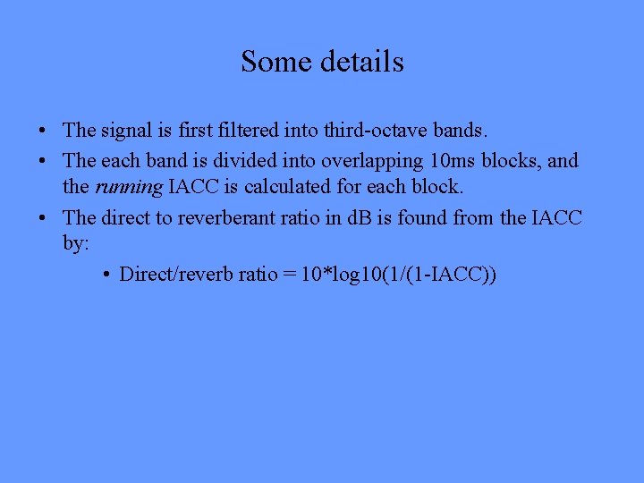 Some details • The signal is first filtered into third-octave bands. • The each