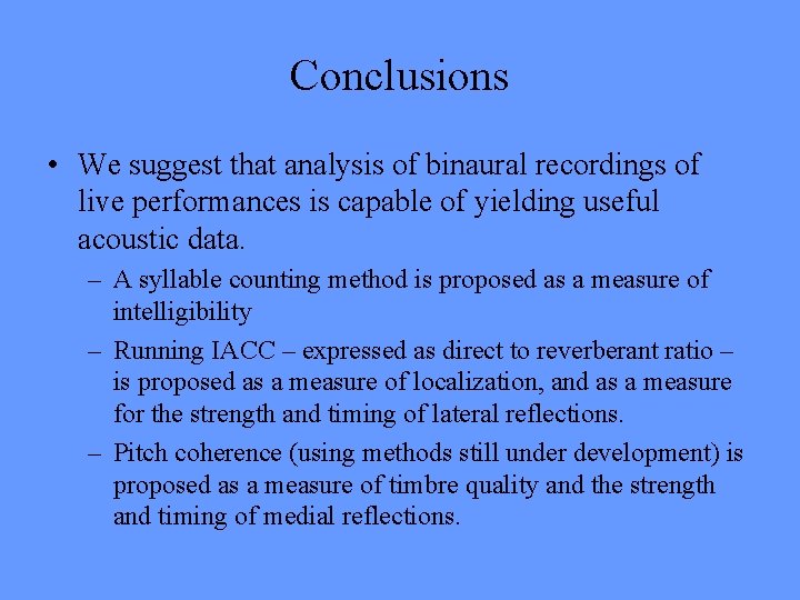 Conclusions • We suggest that analysis of binaural recordings of live performances is capable