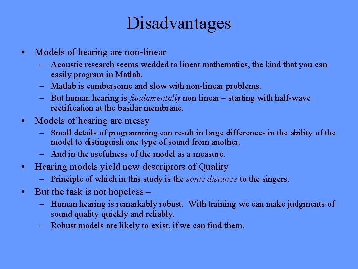 Disadvantages • Models of hearing are non-linear – Acoustic research seems wedded to linear